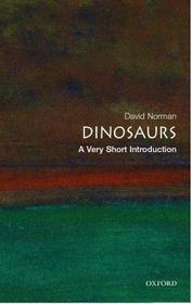 Dinosaurs: A Very Short Introduction: A Very Short Introduction