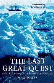 The Last Great Quest: Captain Scott's Antarctic Sacrifice