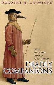 Deadly Companions: How microbes shaped our history