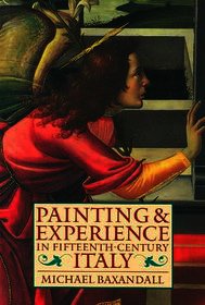 Painting and Experience in Fifteenth-Century Italy: A Primer in the Social History of Pictorial Style