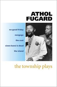 The Township Plays: No-Good Friday; Nongogo; The Coat; Sizwe Bansi is Dead; The Island