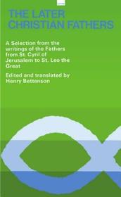The Later Christian Fathers: A Selection from the Writings of the Fathers from St Cyril of Jerusalem to St Leo the Great