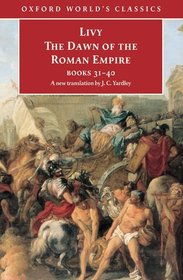 The Dawn of the Roman Empire: Books 31-40