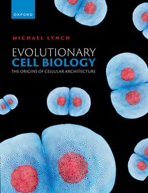Evolutionary Cell Biology: The Origins of Cellular Architecture Evolutionary Cell Biology: The Origins of Cellular Architecture