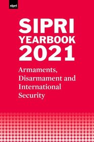 SIPRI Yearbook 2021: Armaments, Disarmament and International Security SIPRI Yearbook 2021: Armaments, Disarmament and International Security