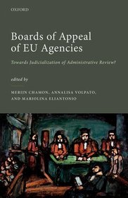 Boards of Appeal of EU Agencies: Towards Judicialization of Administrative Review? Boards of Appeal of EU Agencies: Towards Judicialization of Administrative Review?