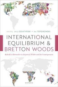 International Equilibrium and Bretton Woods: Kalecki's Alternative to Keynes and White and its Consequences