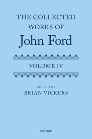 The Collected Works of John Ford: Volume IV The Collected Works of John Ford: Volume IV