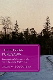 The Russian Kurosawa: Transnational Cinema, or the Art of Speaking Differently