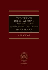 Treatise on International Criminal Law: Volume III: International Criminal Procedure Treatise on International Criminal Law: Volume III: International Criminal Procedure
