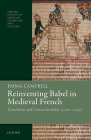 Reinventing Babel in Medieval French: Translation and Untranslatability (c. 1120-c. 1250) Reinventing Babel in Medieval French: Translation and Untranslatability (c. 1120-c. 1250)