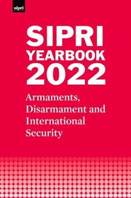 SIPRI Yearbook 2022: Armaments, Disarmament and International Security SIPRI Yearbook 2022: Armaments, Disarmament and International Security