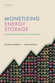 Monetizing Energy Storage: A Toolkit to Assess Future Cost and Value Monetizing Energy Storage: A Toolkit to Assess Future Cost and Value