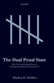 The Dual Penal State: The Crisis of Criminal Law in Comparative-Historical Perspective The Dual Penal State: The Crisis of Criminal Law in Comparative-Historical Perspective
