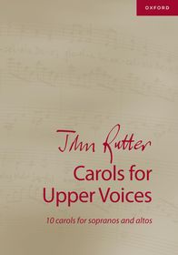 John Rutter Carols for Upper Voices: 10 carols for sopranos and altos