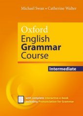 Oxford English Grammar Course: Intermediate: without Key (includes e-book): How English Works: 1997 First prize, English Speaking Union Duke of Edinburgh Award for the best book for English language teaching published in the UK