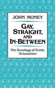 Gay, Straight, and In-Between: The Sexology of Erotic Orientation