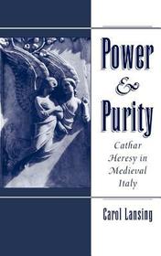 Power and Purity: Cathar Heresy in Medieval Italy