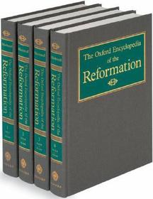 The Oxford Encyclopedia of the Reformation: 4 volumes: print and e-reference editions available
