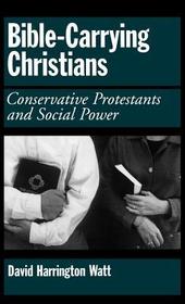 Bible-Carrying Christians: Conservative Protestants and Social Power