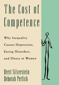 The Cost of Competence: Why Inequality Causes Depression, Eating Disorders, and Illness in Women