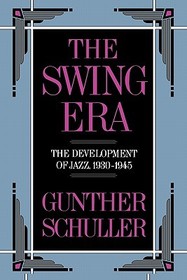 The Swing Era: The Development of Jazz, 1930-1945
