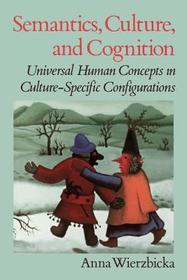 Semantics, Culture, and Cognition: Universal Human Concepts in Culture-specific Configurations