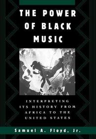The Power of Black Music: Interpreting its History from Africa to the United States