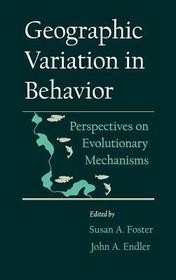 Geographic Variation in Behavior: Perspectives on Evolutionary Mechanisms