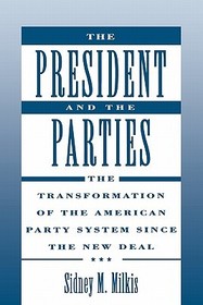 The President and the Parties: The Transformation of the American Party System since the New Deal