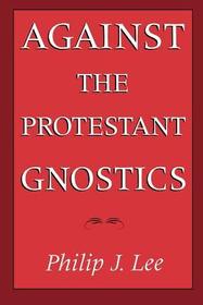 Against the Protestant Gnostics