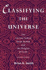 Classifying the Universe: The Ancient Indian Varna System and the Origins of Caste
