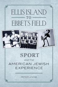 Ellis Island to Ebbets Field: Sport and the American-Jewish Experience