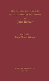 The Galesia Trilogy and Selected Manuscript Poems of Jane Barker