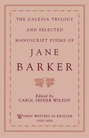 The Galesia Trilogy and Selected Manuscript Poems of Jane Barker