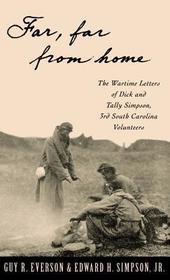 'Far, Far from Home': The Wartime Letters of Dick and Tally Simpson, Third South Carolina Volunteers