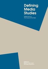 Defining Media Studies: Reflections on the Future of the Field
