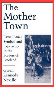 The Mother Town: Civic Ritual, Symbol, and Experience in the Borders of Scotland