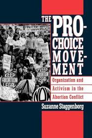 The Pro-Choice Movement: Organization and Activism in the Abortion Conflict