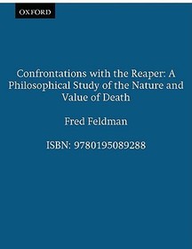 Confrontations with the Reaper: A Philosophical Study of the Nature and Value of Death