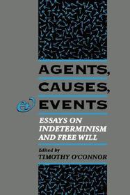 Agents, Causes, and Events: Essays on Indeterminism and Free Will