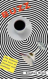 Buzz: The Science and Lore of Alcohol and Caffeine