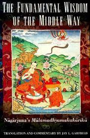 The Fundamental Wisdom of the Middle Way: Nagarjuna's Mulamadhyamakakarika