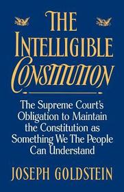 The Intelligible Constitution: The Supreme Court's Obligation to Maintain the Constitution as Something We the People Can Understand