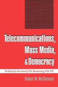 Telecommunications, Mass Media, and Democracy: The Battle for Control of US Broadcasting, 1928-1935
