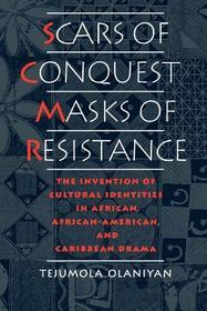 Scars of Conquest/Masks of Resistance: The Invention of Cultural Identities in African, African-American and Caribbean Drama