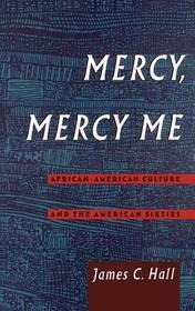 Mercy, Mercy Me: African American Culture and the American Sixties