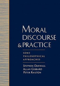 Moral Discourse and Practice: Some Philosophical Approaches