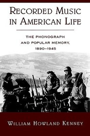 Recorded Music in American Life: The Phonograph and Popular Memory, 1890-1945