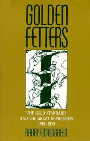 Golden Fetters: The Gold Standard and the Great Depression, 1919-1939